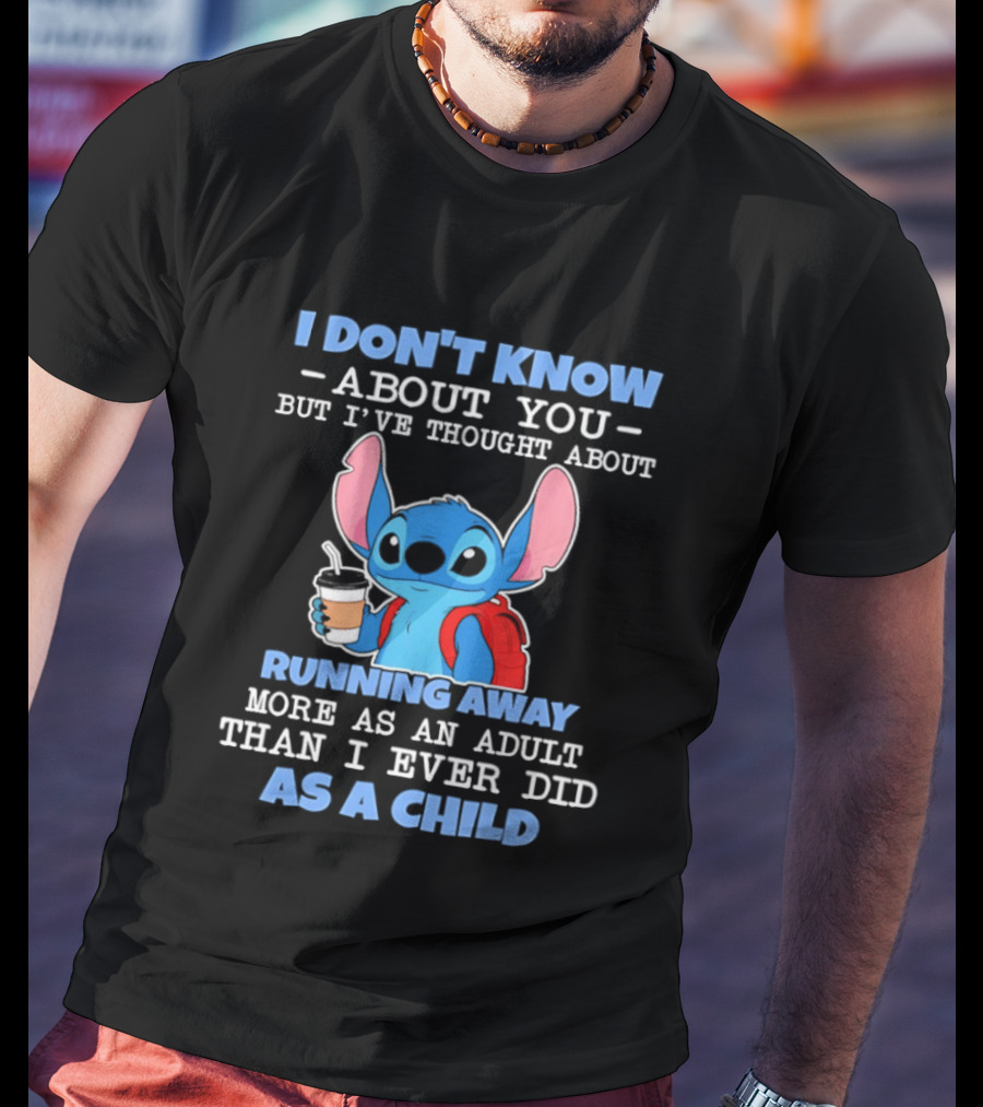 I Don't Know About You But I've Thought About Running Away More As An Adult Than I Ever Did As A Child T-Shirt
