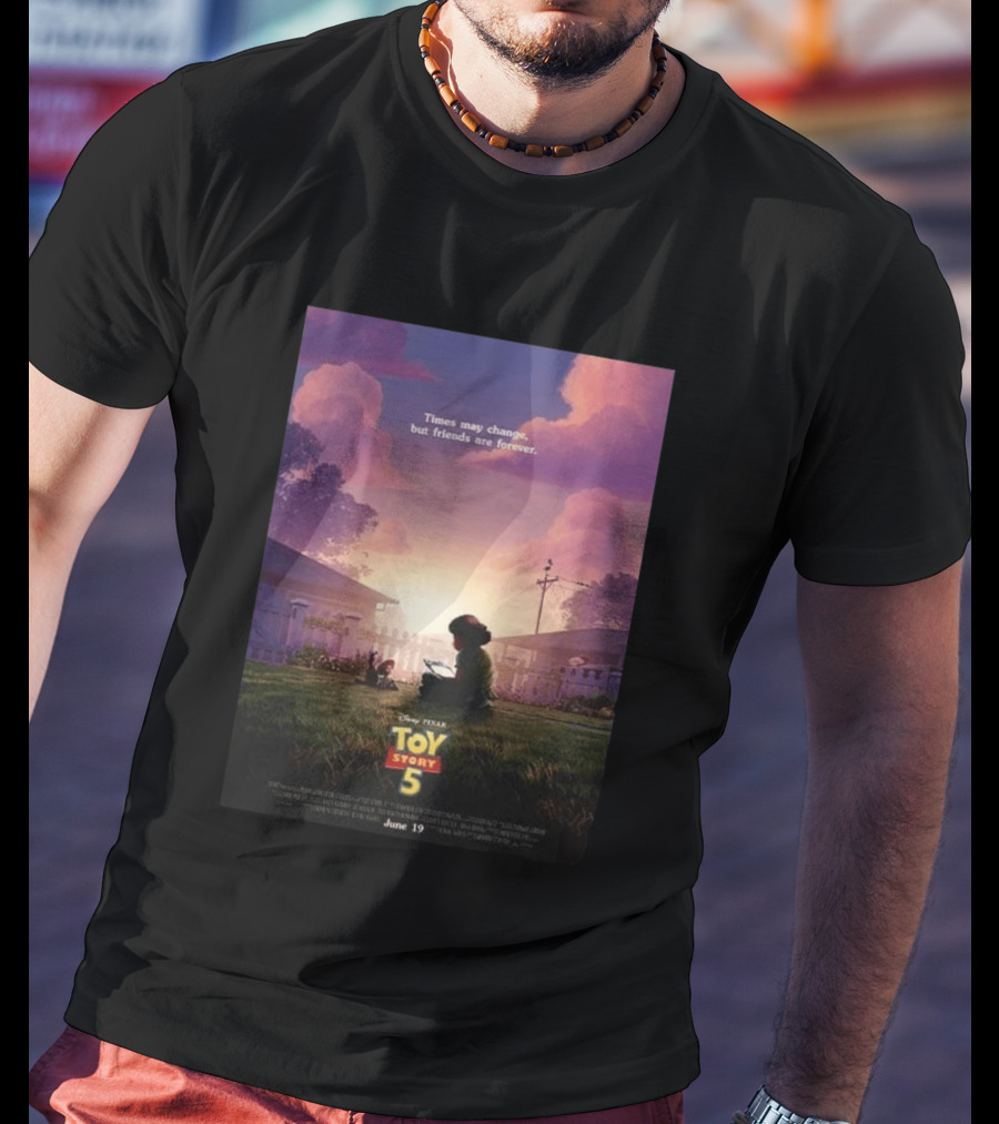 Times May Change But Friends Are Forever Pixar Toy Story 5 In Theaters June 19 2026 T-Shirt
