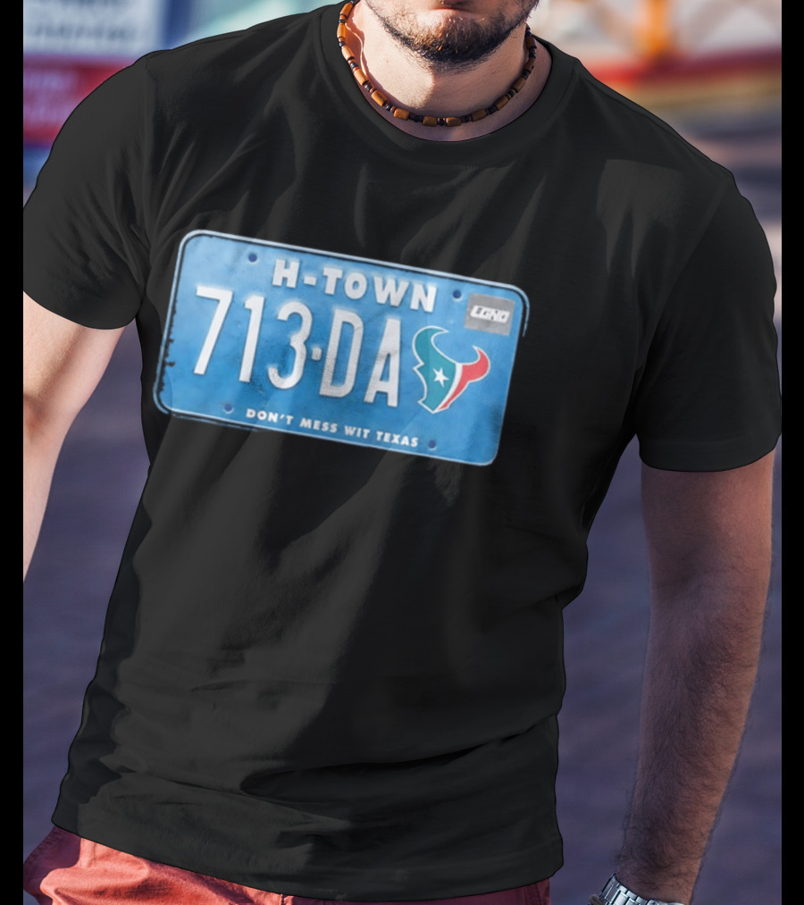 Houston Texans H Town 713 DA Don't Mess Wit Texas License Plate T-Shirt