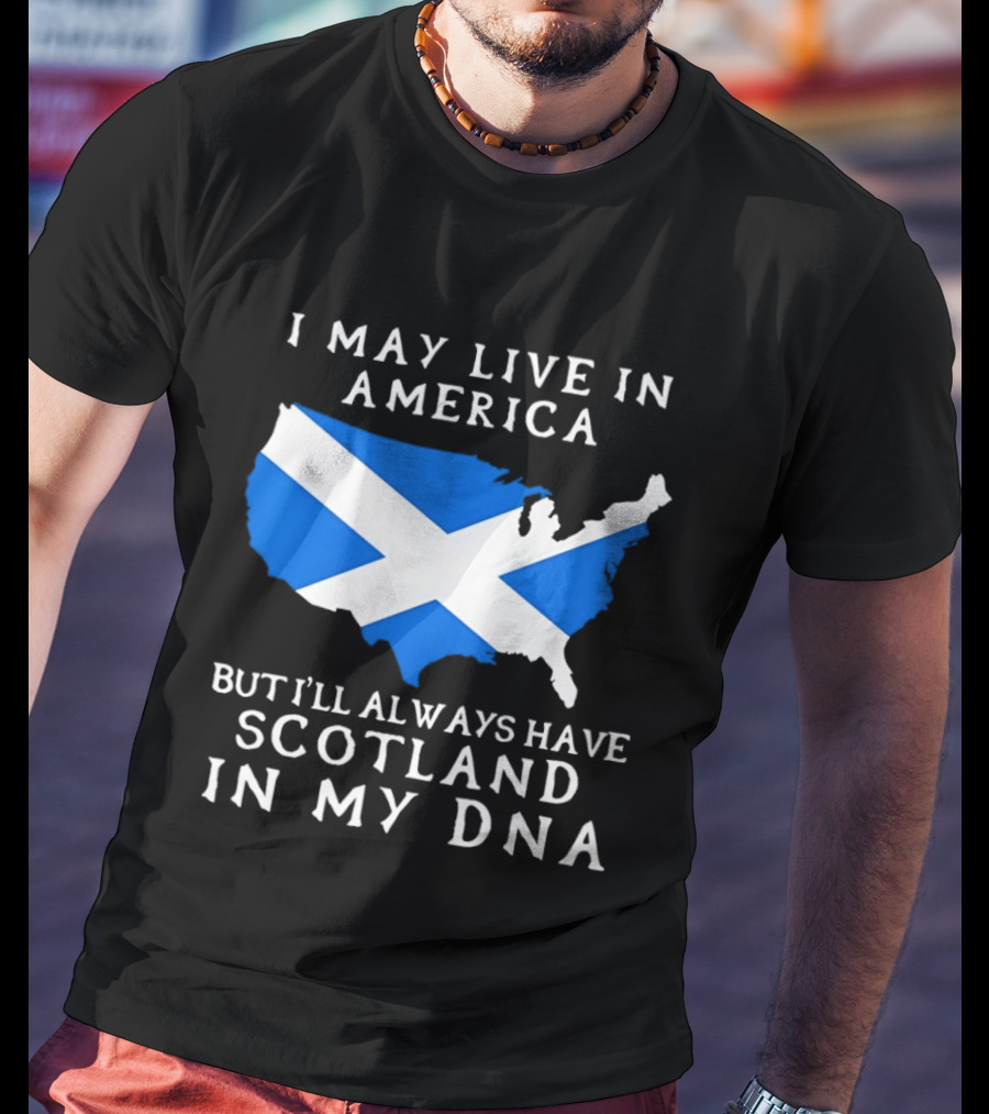 I May Live In America But Always Have Scotland In My DNA With Scottish Flag In USA Map T-Shirt
