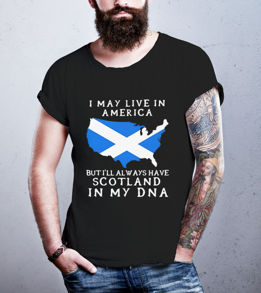 I May Live In America But Always Have Scotland In My DNA With Scottish Flag In USA Map T-Shirt