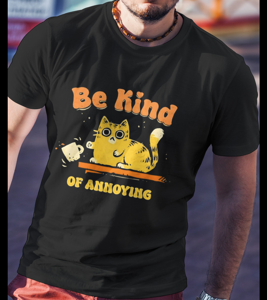 Be Kind Cat Knocking Of Annoying T-Shirt