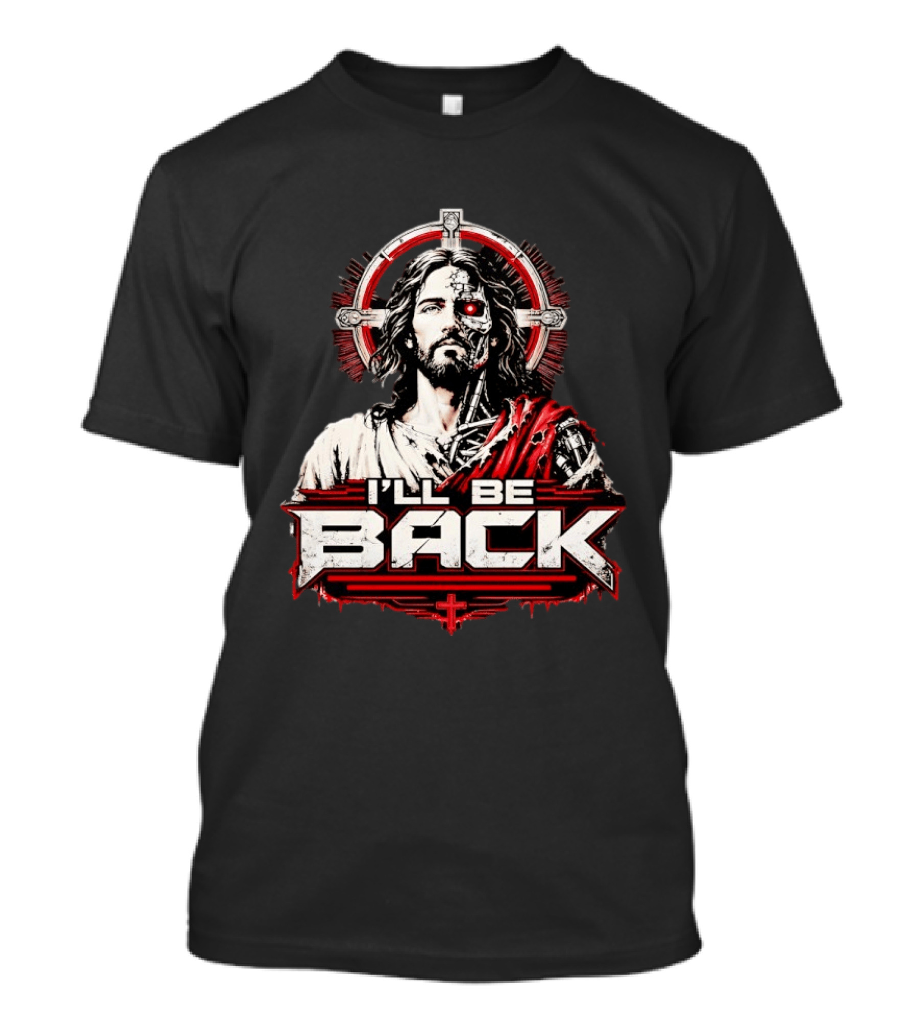 I'll Be Back Terminator Jesus Cyborg Resurrection T-Shirt