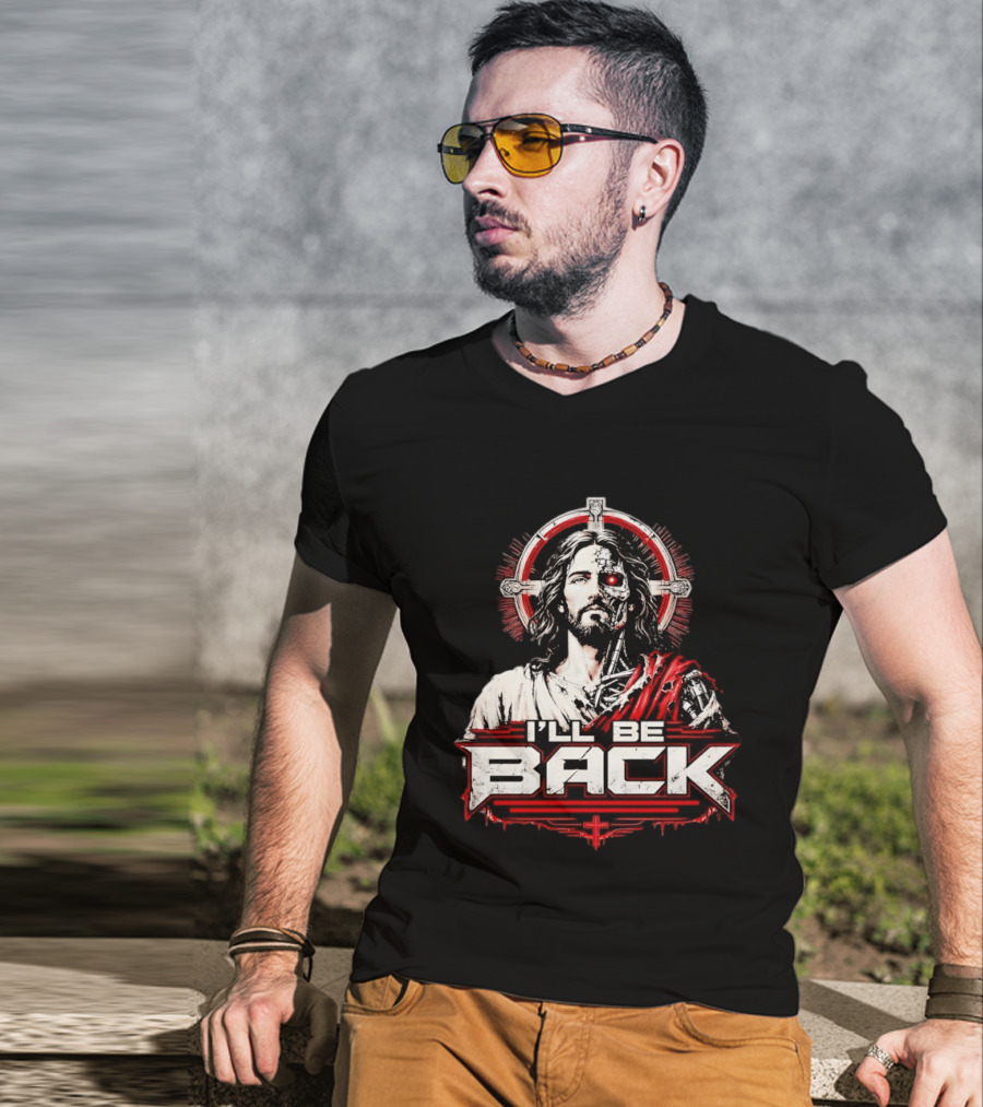 I'll Be Back Terminator Jesus Cyborg Resurrection T-Shirt