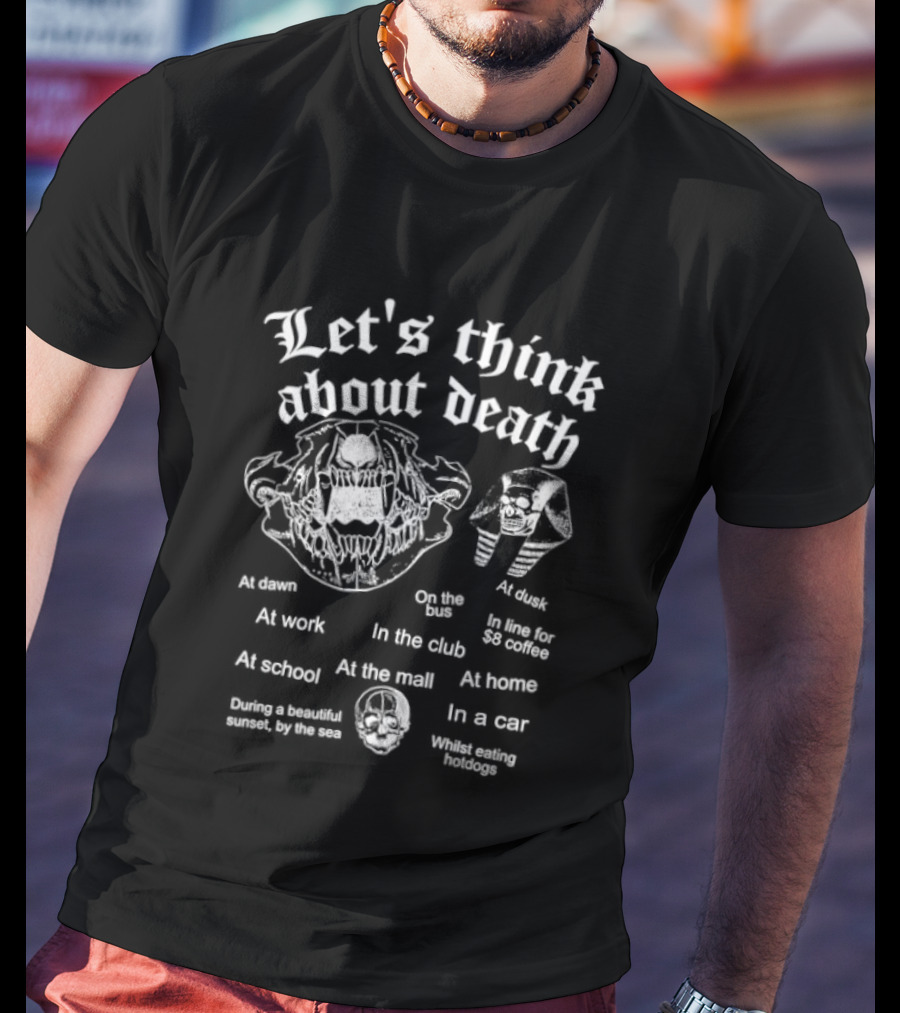 Let's Think About Death Skull Contemplative Animal Skeleton Skepticism T-Shirt