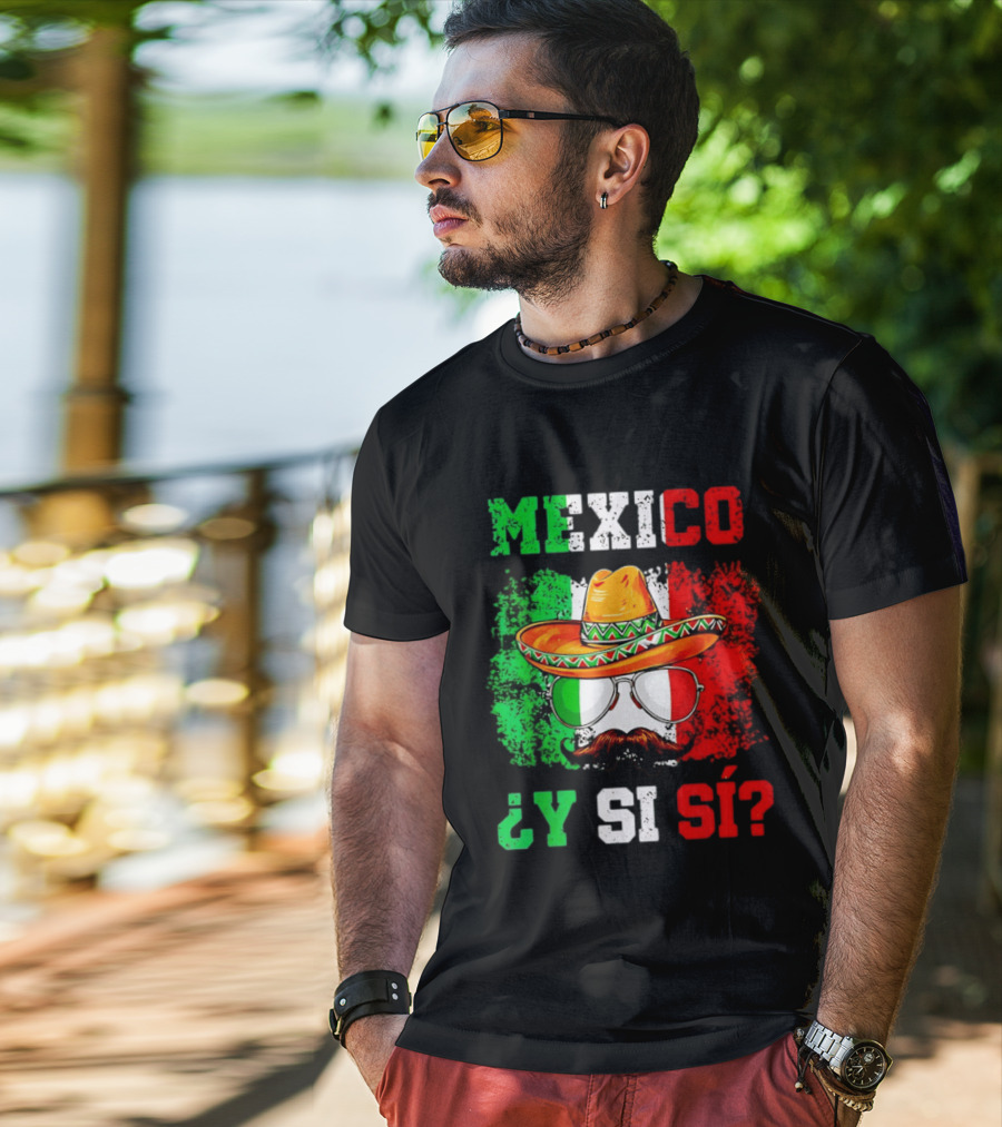 Mexico Sombrero Y Si Sí Green White Red Glasses Mustache T-Shirt