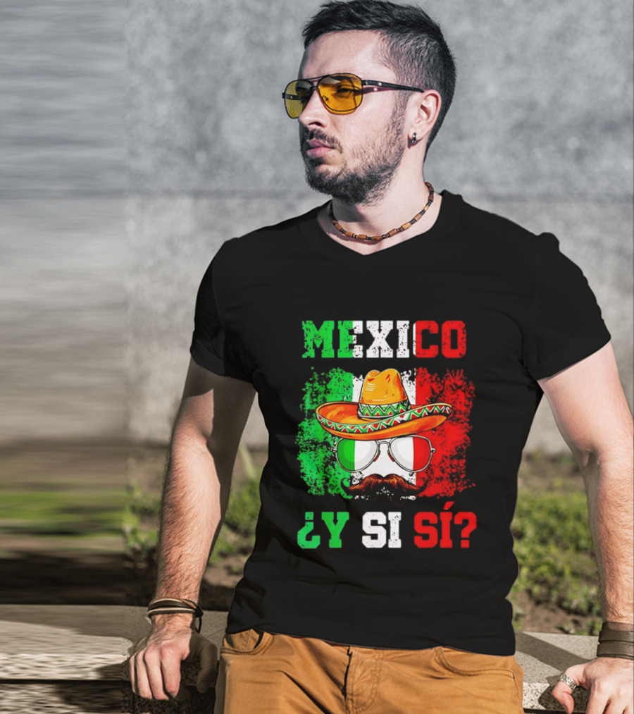 Mexico Sombrero Y Si Sí Green White Red Glasses Mustache T-Shirt