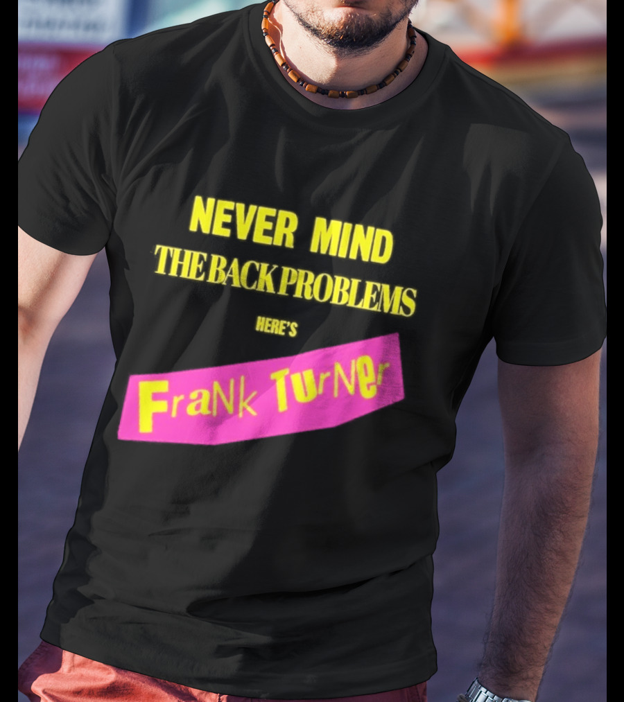 Frank Turner Never Mind The Back Problems Here's T-Shirt