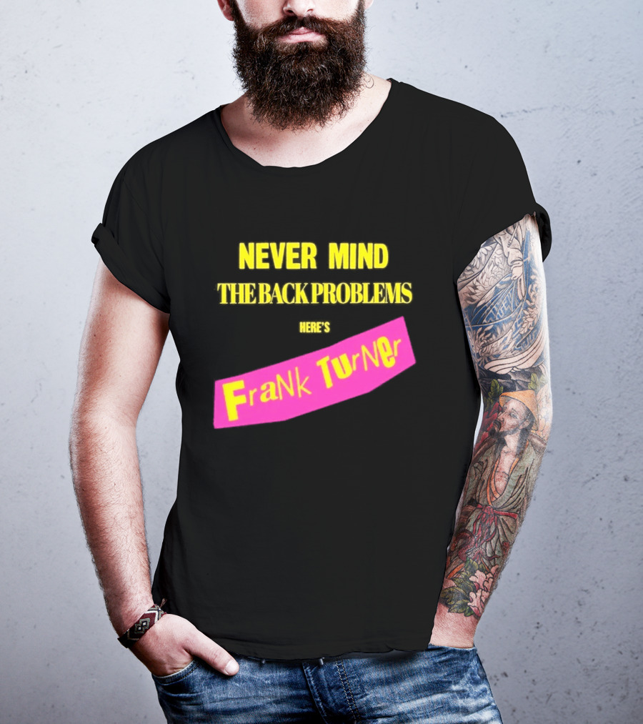 Frank Turner Never Mind The Back Problems Here's T-Shirt