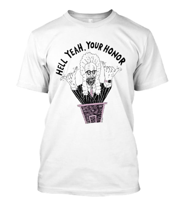 Hell Yeah Your Honor Courtroom Judge Humor T-Shirt