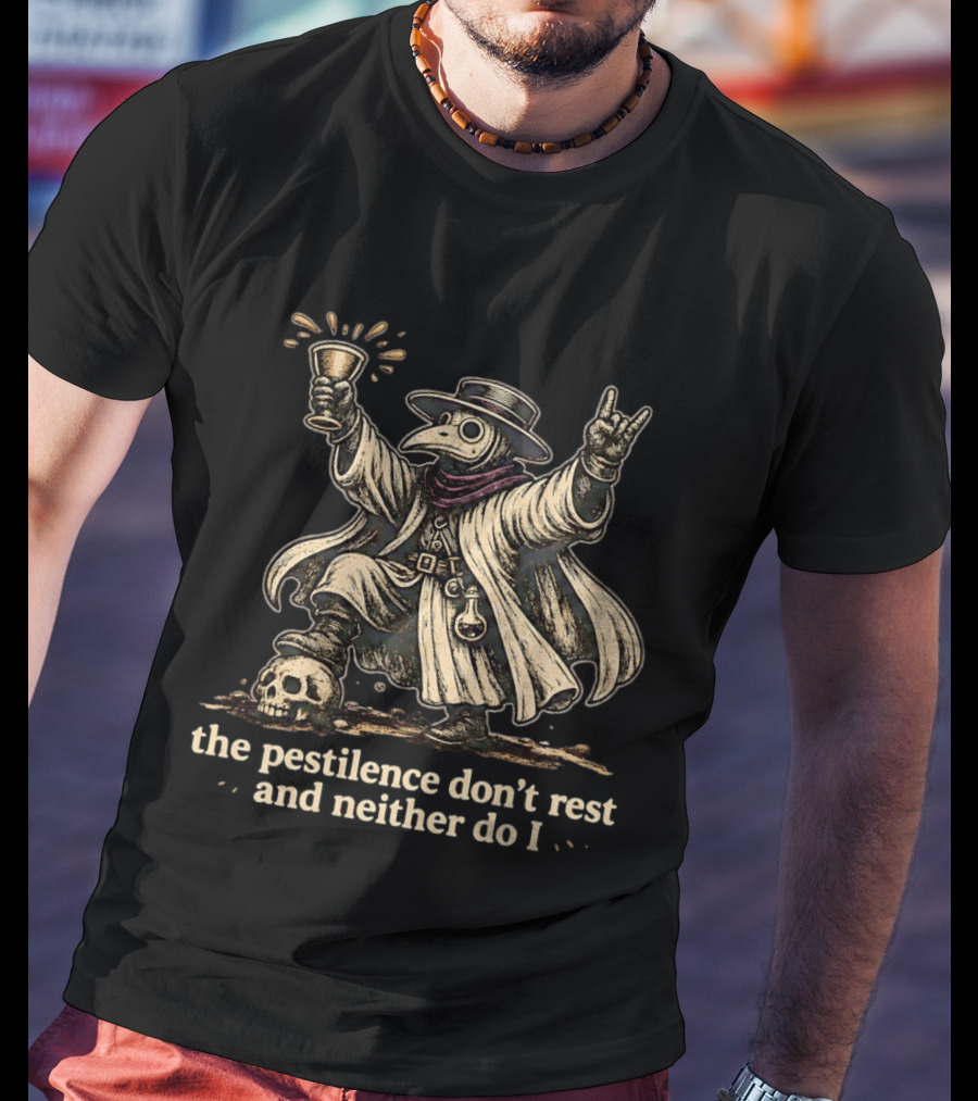 Plague Doctor The Pestilence Don't Rest And Neither Do I Skull Goblet Rock Hand T-Shirt