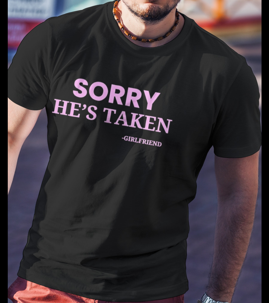 Sorry He's Taken Girlfriend Pink T-Shirt