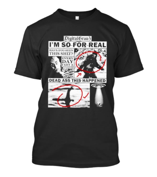 DigitalGrav3 I'm So For Real Dead Ass This Happened T-Shirt