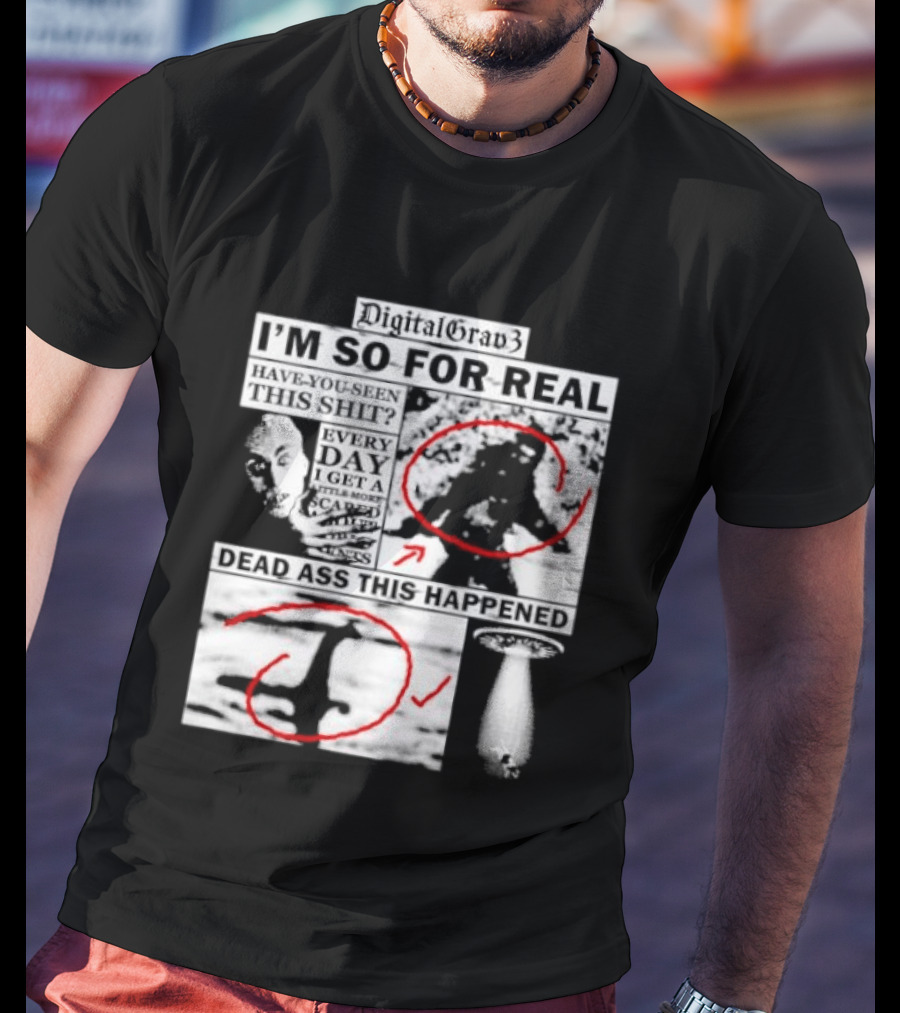 DigitalGrav3 I'm So For Real Dead Ass This Happened T-Shirt