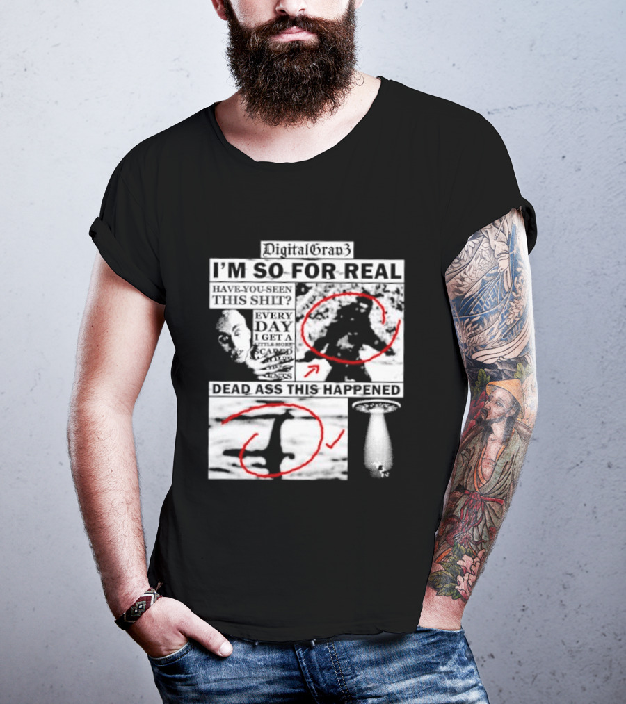 DigitalGrav3 I'm So For Real Dead Ass This Happened T-Shirt