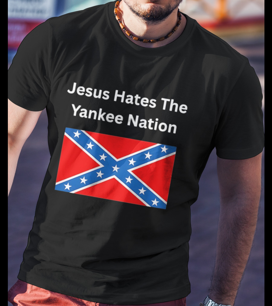 Jesus Hates The Yankee Nation Confederate Flag T-Shirt