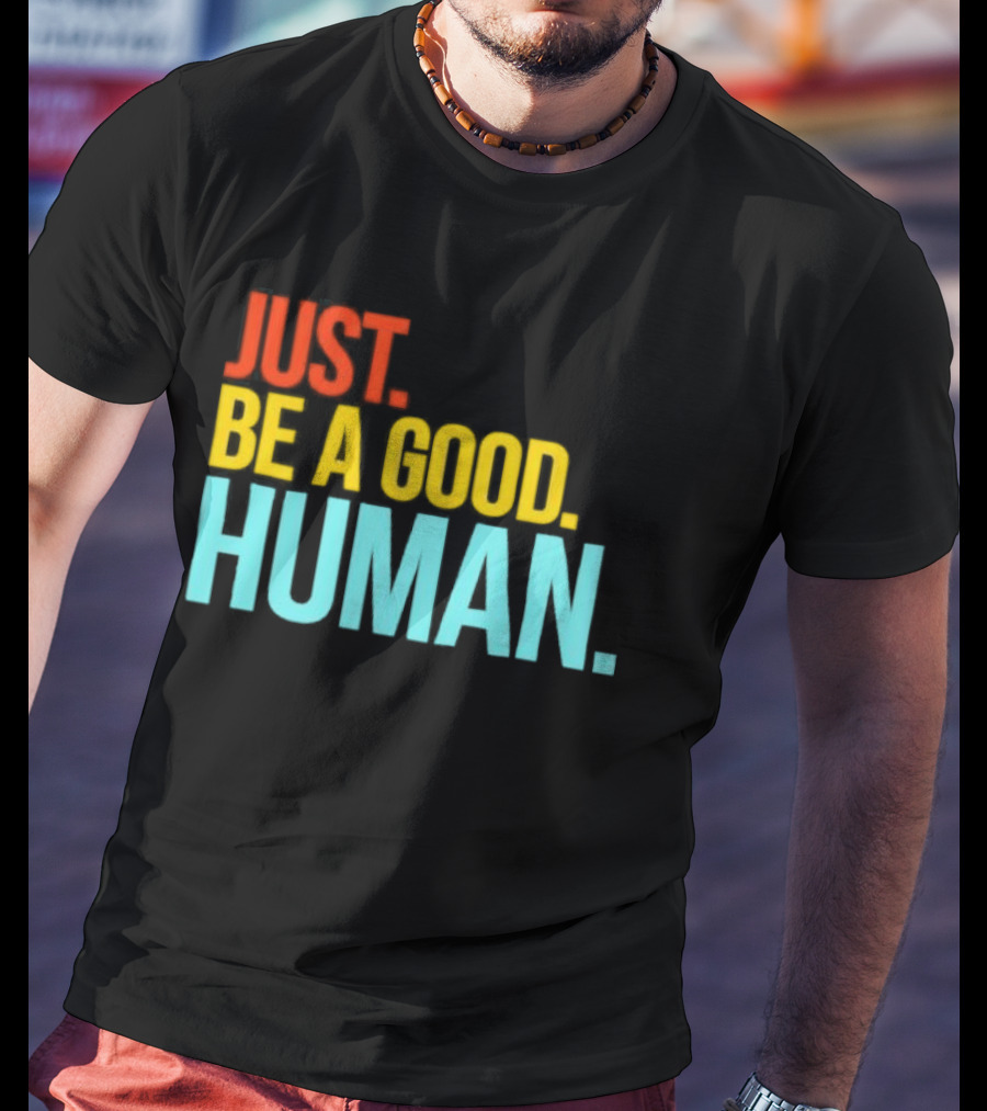 Just Be A Good Human Colorful Inspirational T-Shirt