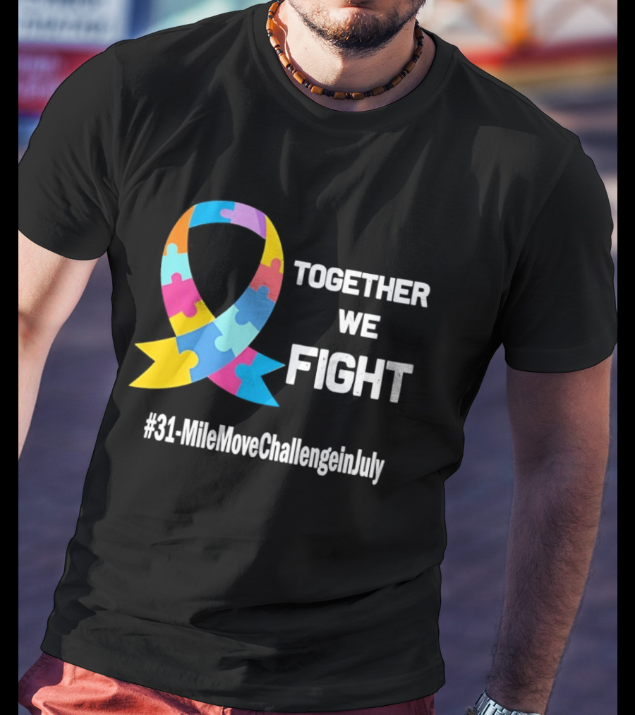 Together We Fight Autism Awareness Ribbon 31 Mile Move Challenge In July T-Shirt
