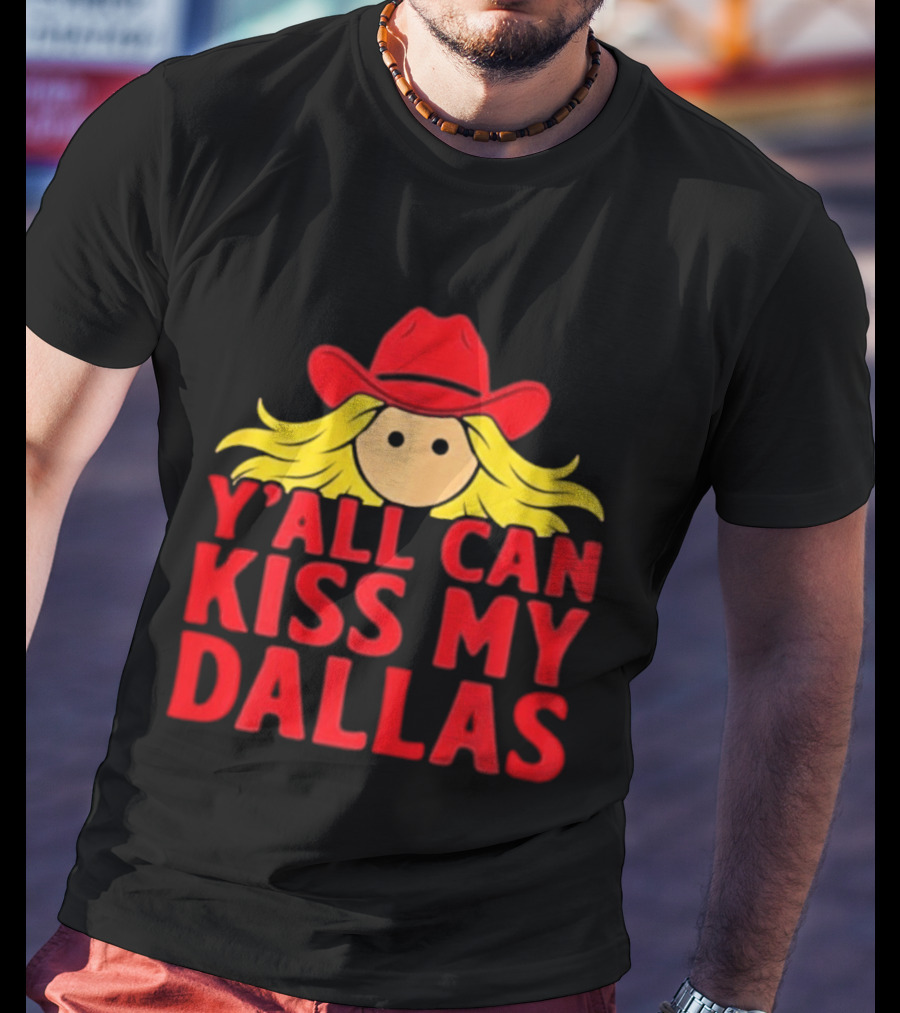 Y'all Can Kiss My Dallas Red Cowboy Hat Blonde Hair T-Shirt