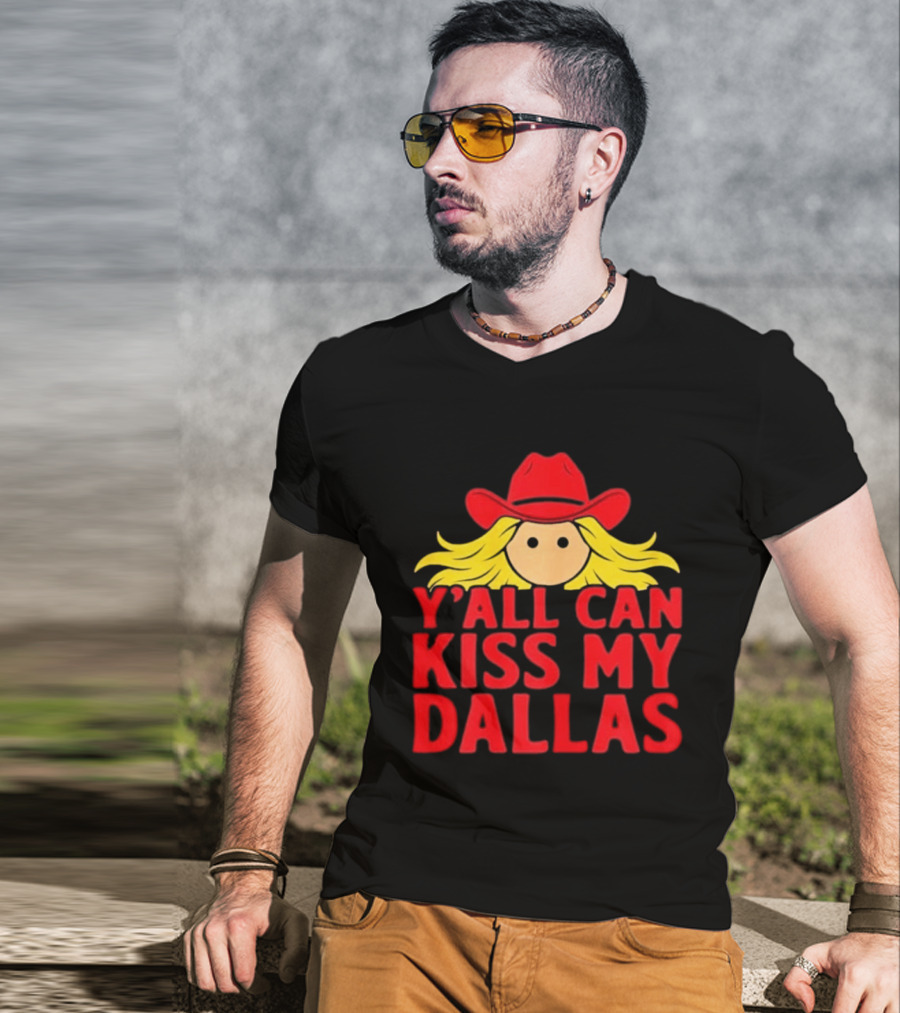 Y'all Can Kiss My Dallas Red Cowboy Hat Blonde Hair T-Shirt