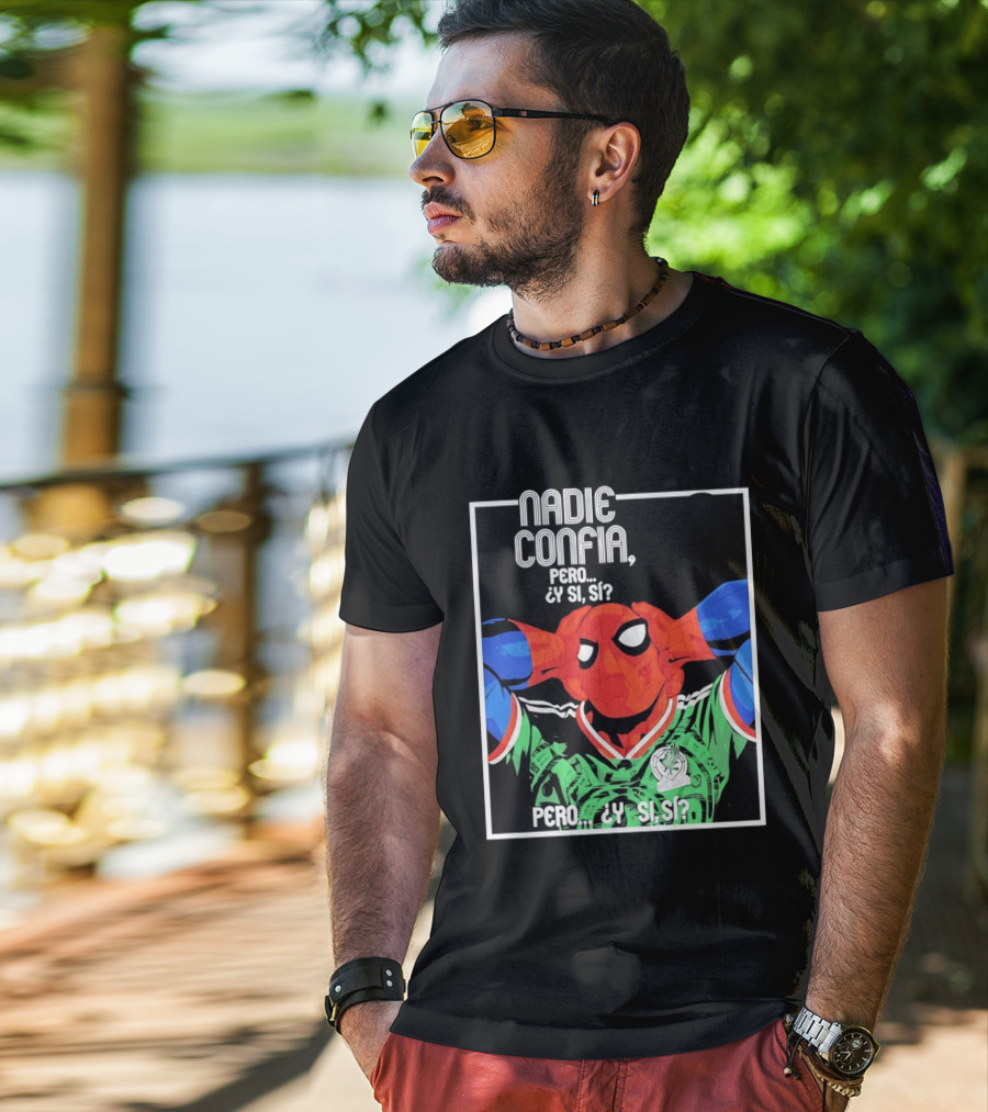 Nadie Confía Pero Y Si Sí Spider Man México Fans T-Shirt