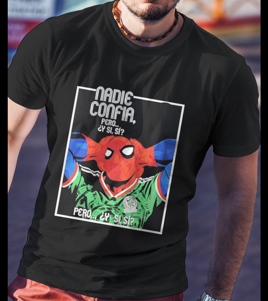 Nadie Confía Pero Y Si Sí Spider Man México Fans T-Shirt