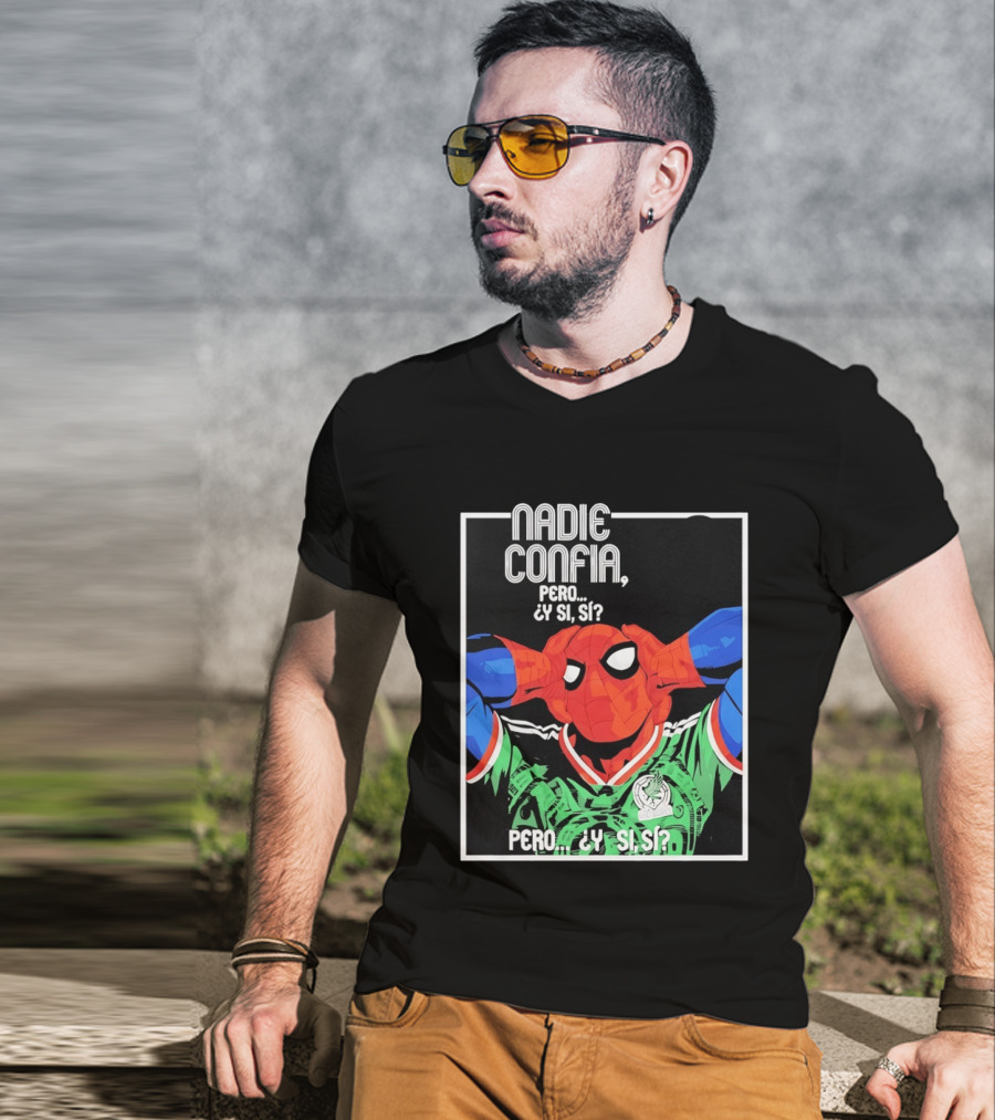 Nadie Confía Pero Y Si Sí Spider Man México Fans T-Shirt