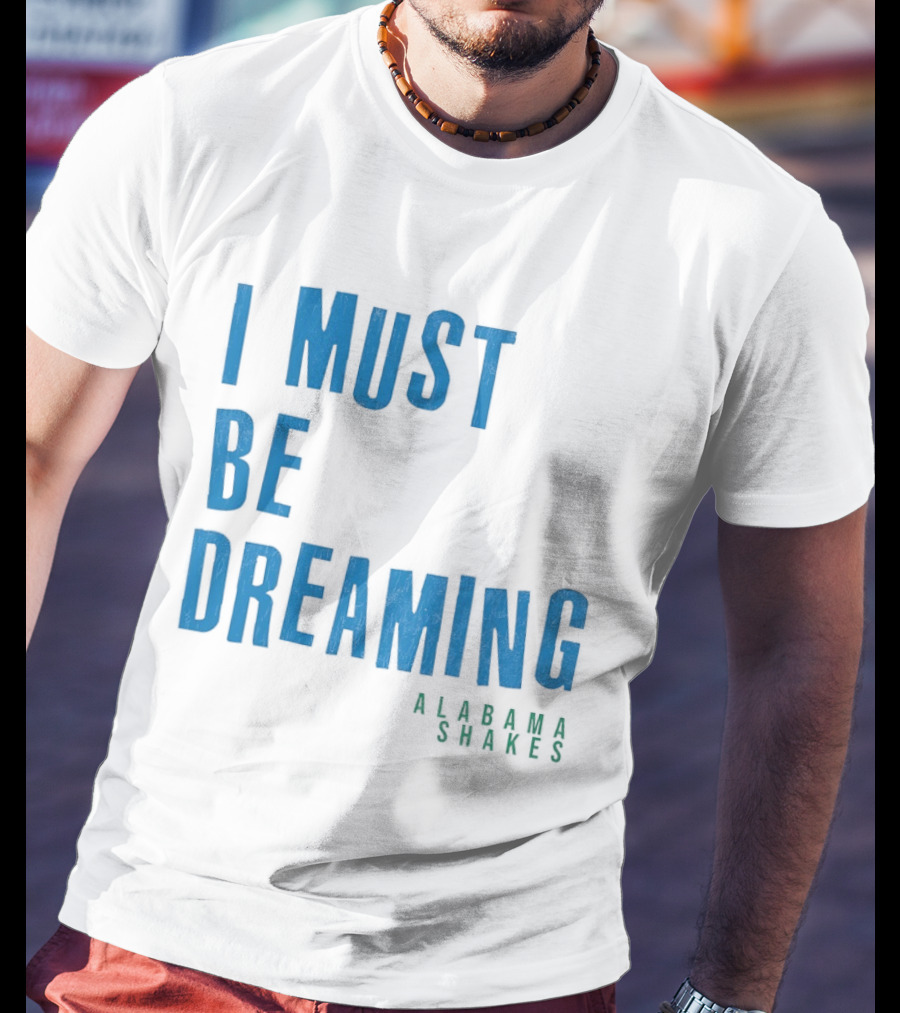 Alabama Shakes I Must Be Dreaming T-Shirt