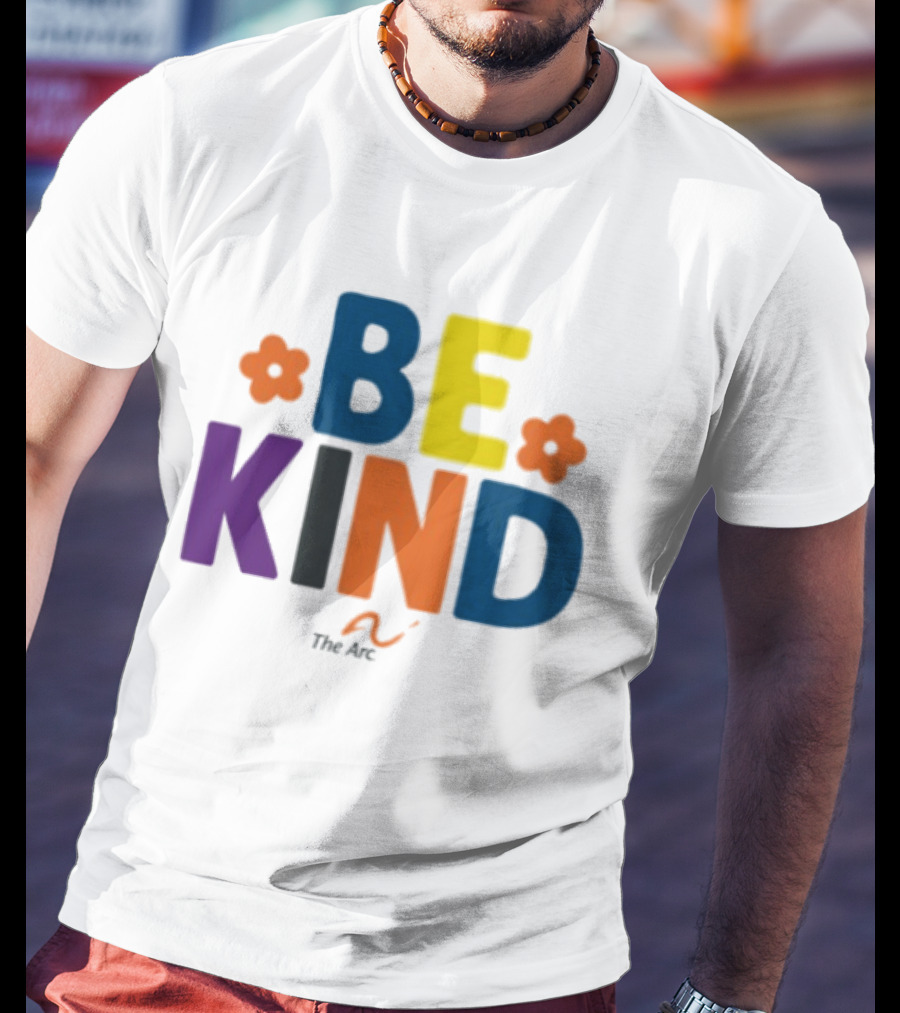 Be Kind The Arc Inclusion Support Nonprofit Bright Colorful Message T-Shirt