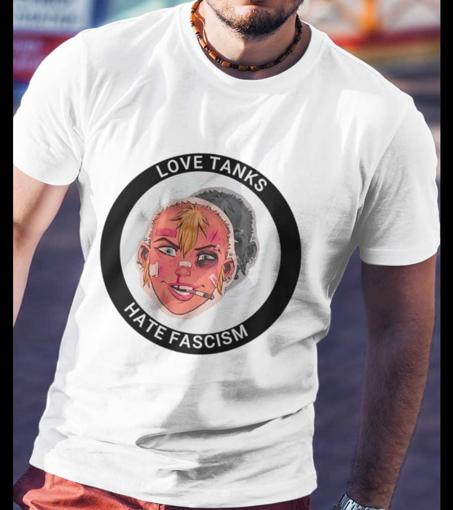 Love Tanks Hate Fascism Anti Fascist Political Protest T-Shirt