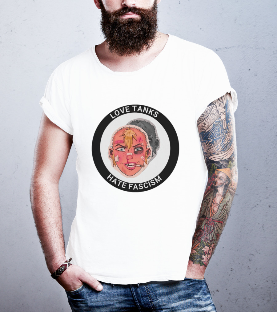 Love Tanks Hate Fascism Anti Fascist Political Protest T-Shirt