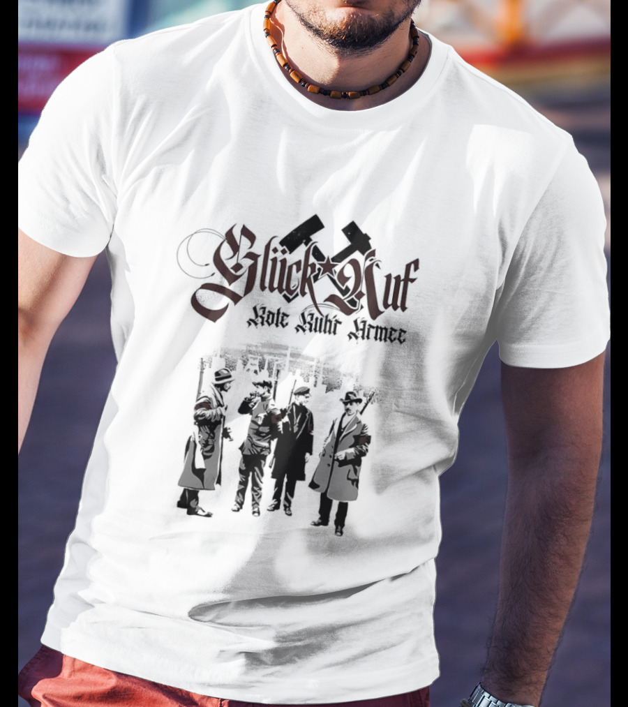 Glück Auf Rote Ruhr Armee Historical Workers' Uprising Hammer And Sickle T-Shirt