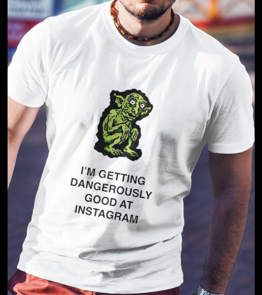 Goblin I'm Getting Dangerously Good At Instagram Funny Meme T-Shirt