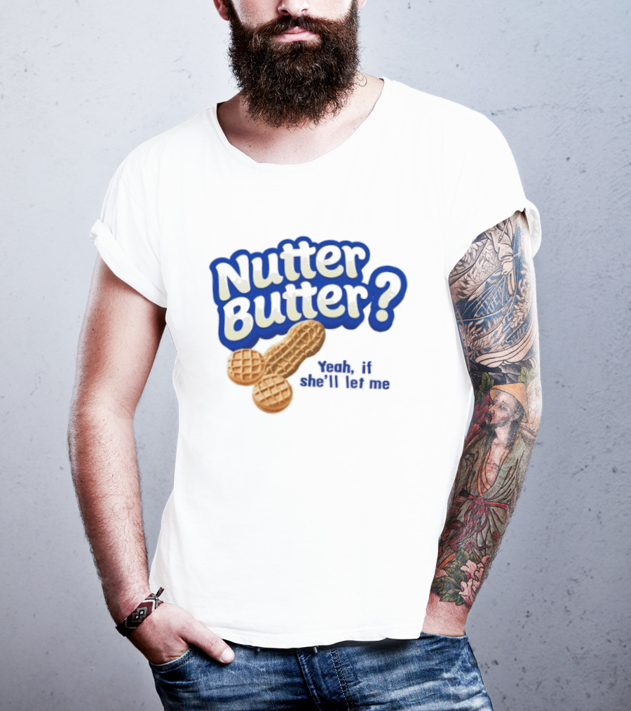 Nutter Butter Yeah If She'll Let Me Peanut T-Shirt