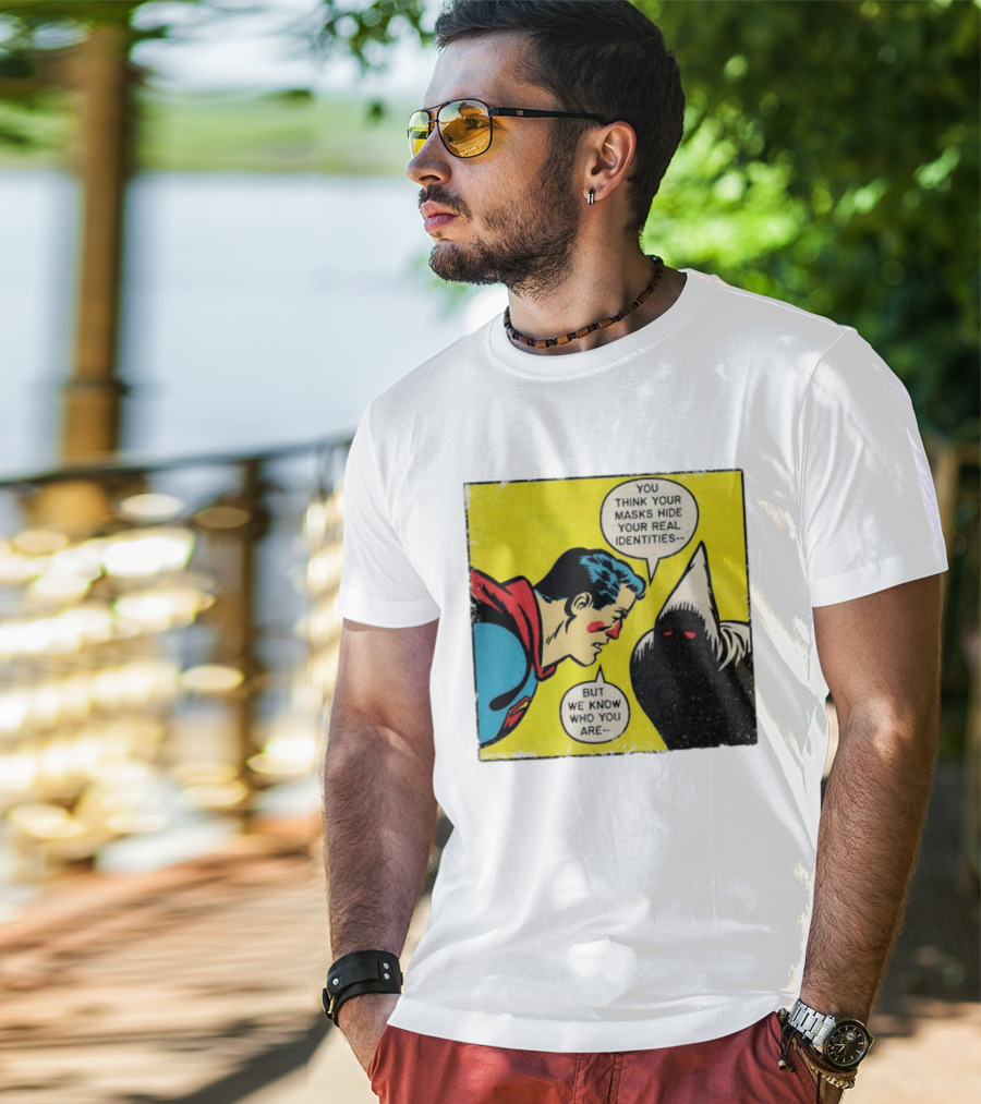 Superman You Think Your Masks Hide Your Real Identities But We Know Who You Are Comic Speech Bubble Confrontation T-Shirt
