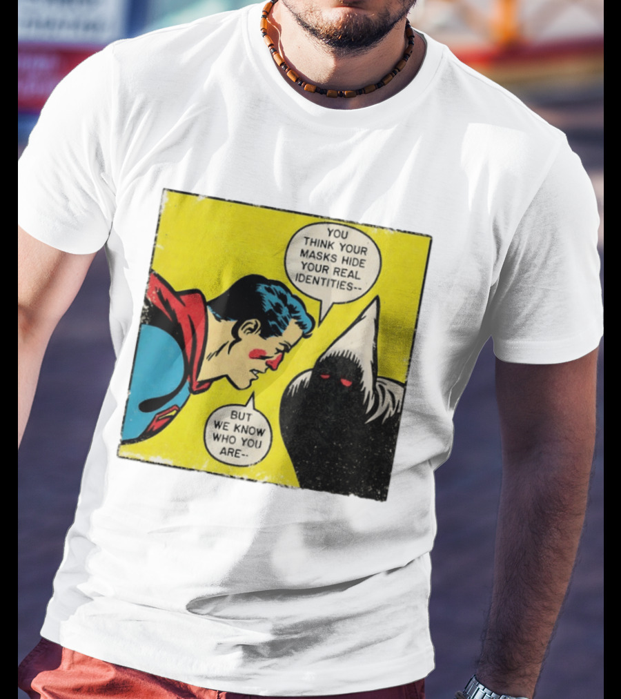 Superman You Think Your Masks Hide Your Real Identities But We Know Who You Are Comic Speech Bubble Confrontation T-Shirt