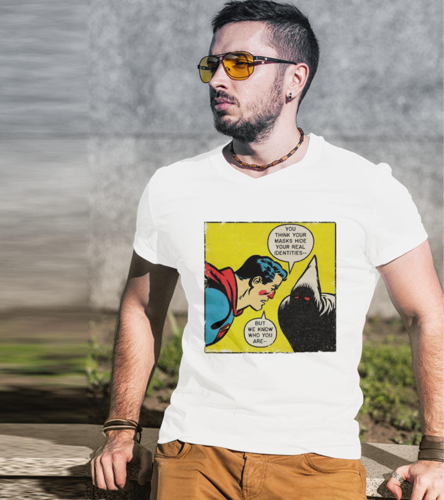 Superman You Think Your Masks Hide Your Real Identities But We Know Who You Are Comic Speech Bubble Confrontation T-Shirt