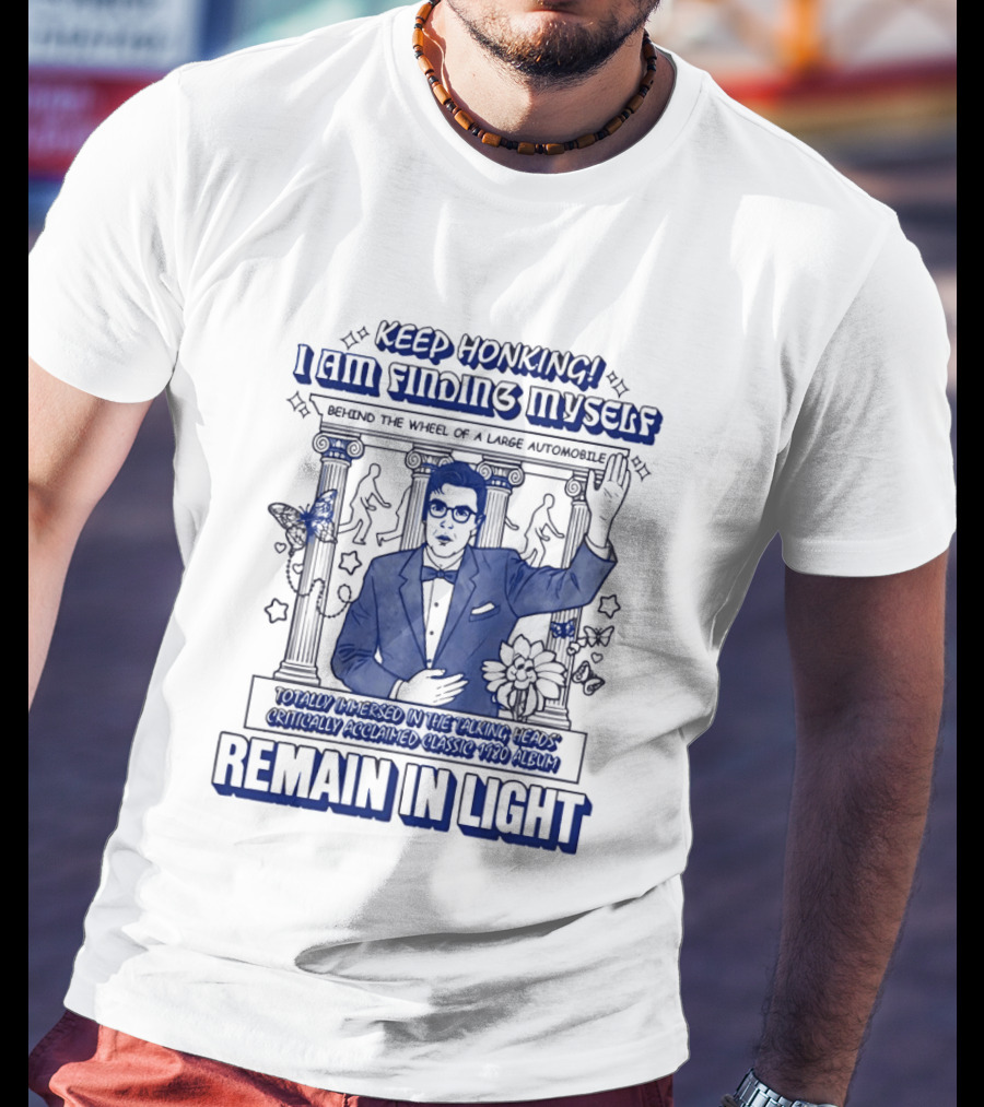 Keep Honking I Am Fixing Myself Behind The Wheel Remain In Light T-Shirt