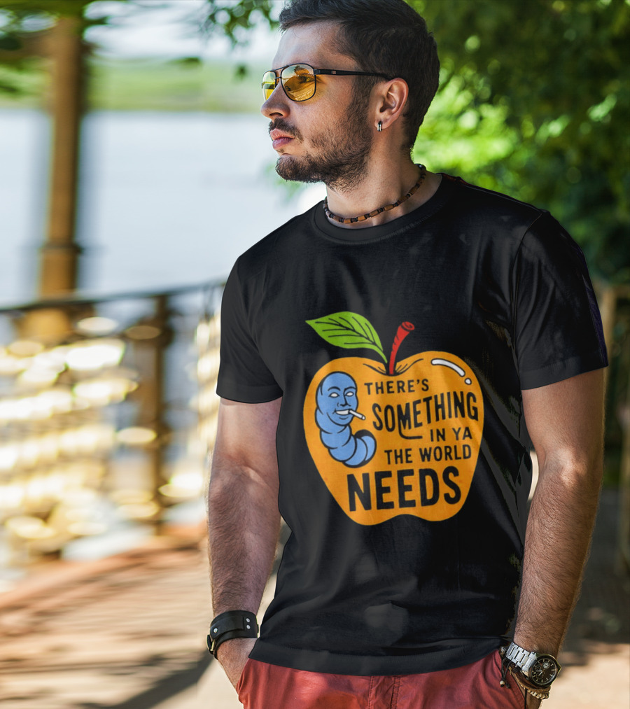 There's Something In Ya The World Needs Apple Smoking Worm T-Shirt