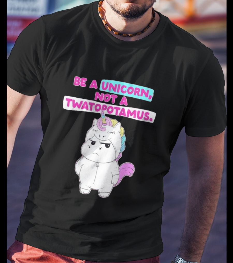 Be A Unicorn Not A Twatopotamus Funny Unicorn Costume T-Shirt