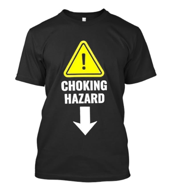 Warning Sign Humor Choking Hazard Arrow Down T-Shirt