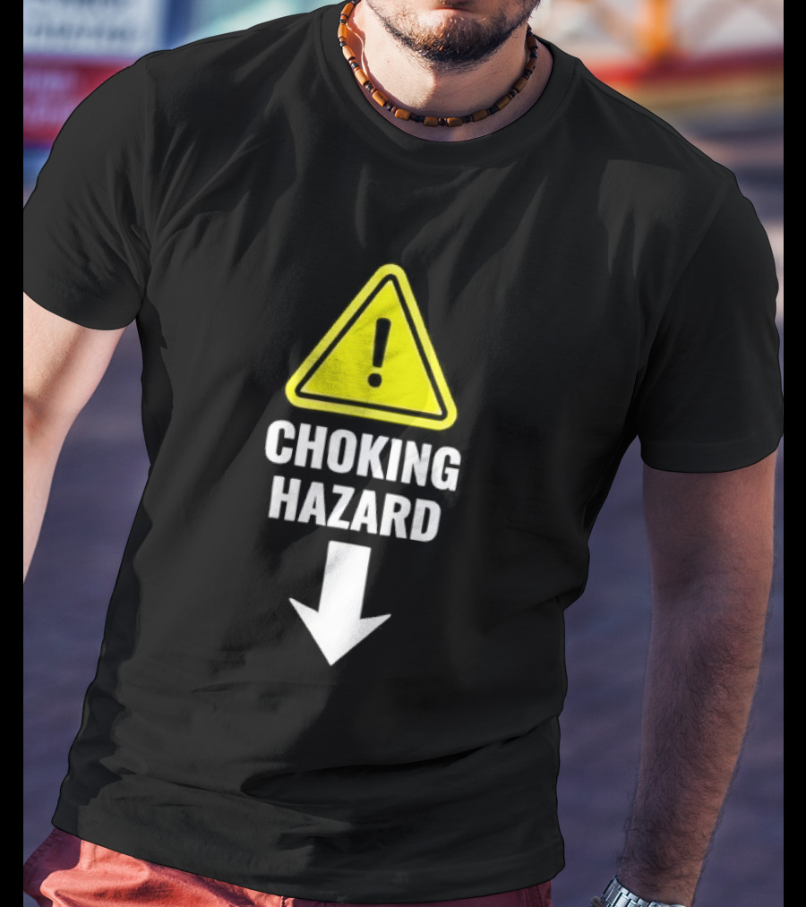 Warning Sign Humor Choking Hazard Arrow Down T-Shirt
