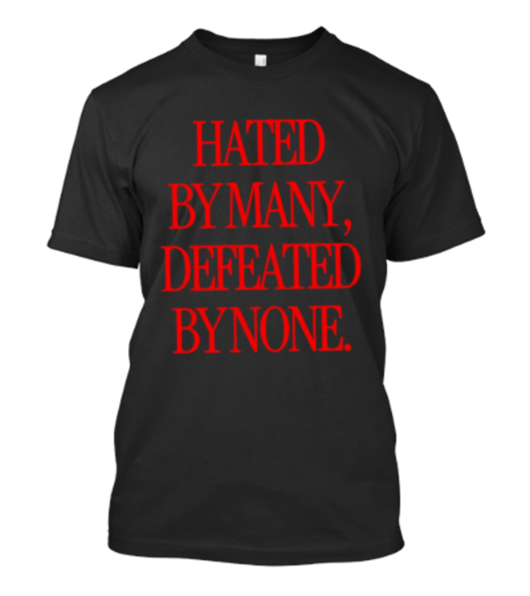 Hated By Many Defeated By None Bold Red T-Shirt