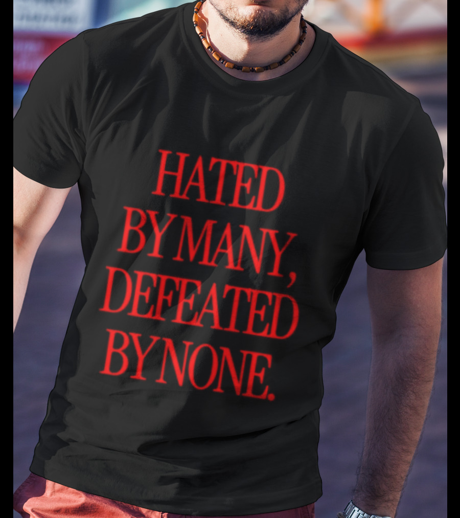 Hated By Many Defeated By None Bold Red T-Shirt