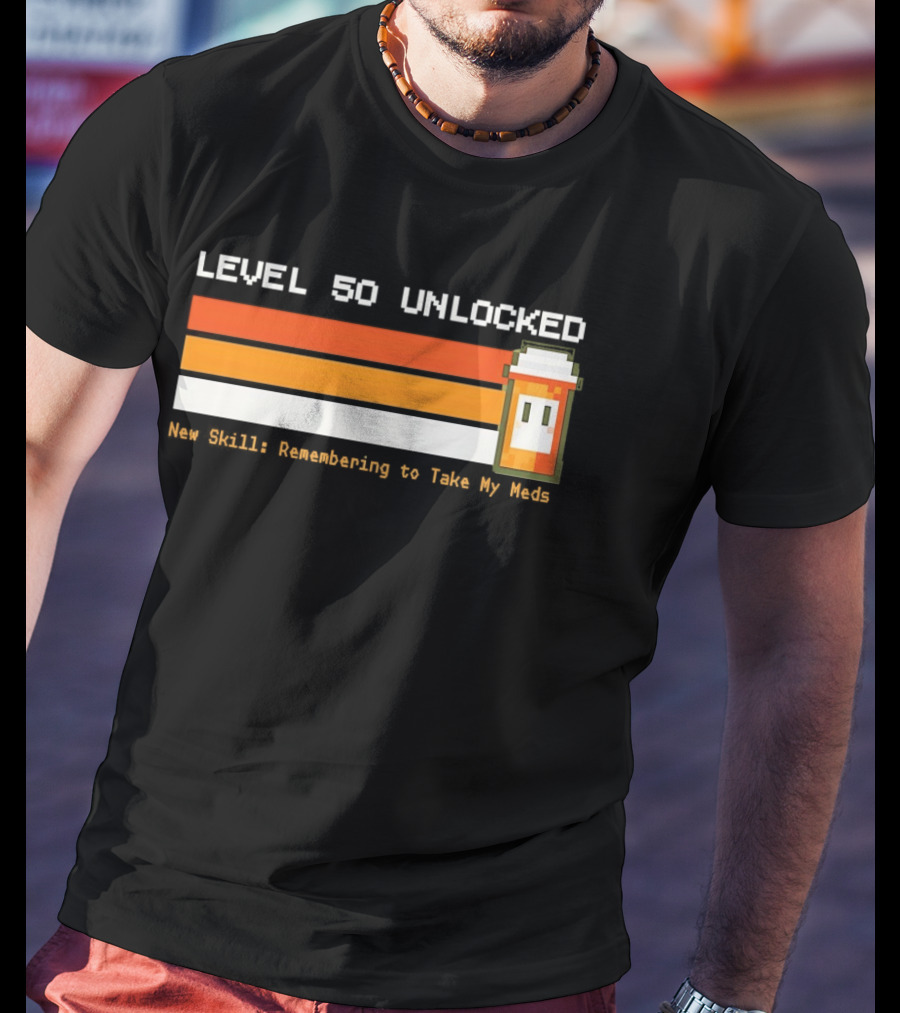 Level 50 Unlocked Now Remembering To Take My Meds Pixel T-Shirt