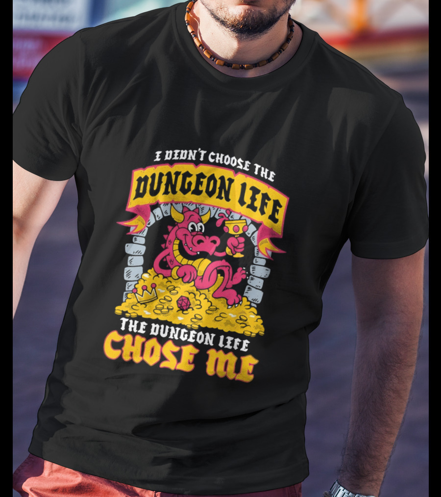 I Didn't Choose The Dungeon Life The Dungeon Life Chose Me Dragon Gold Treasure T-Shirt