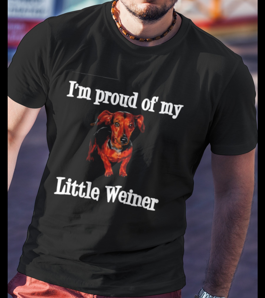 I'm Proud Of My Little Weiner Dachshund T-Shirt