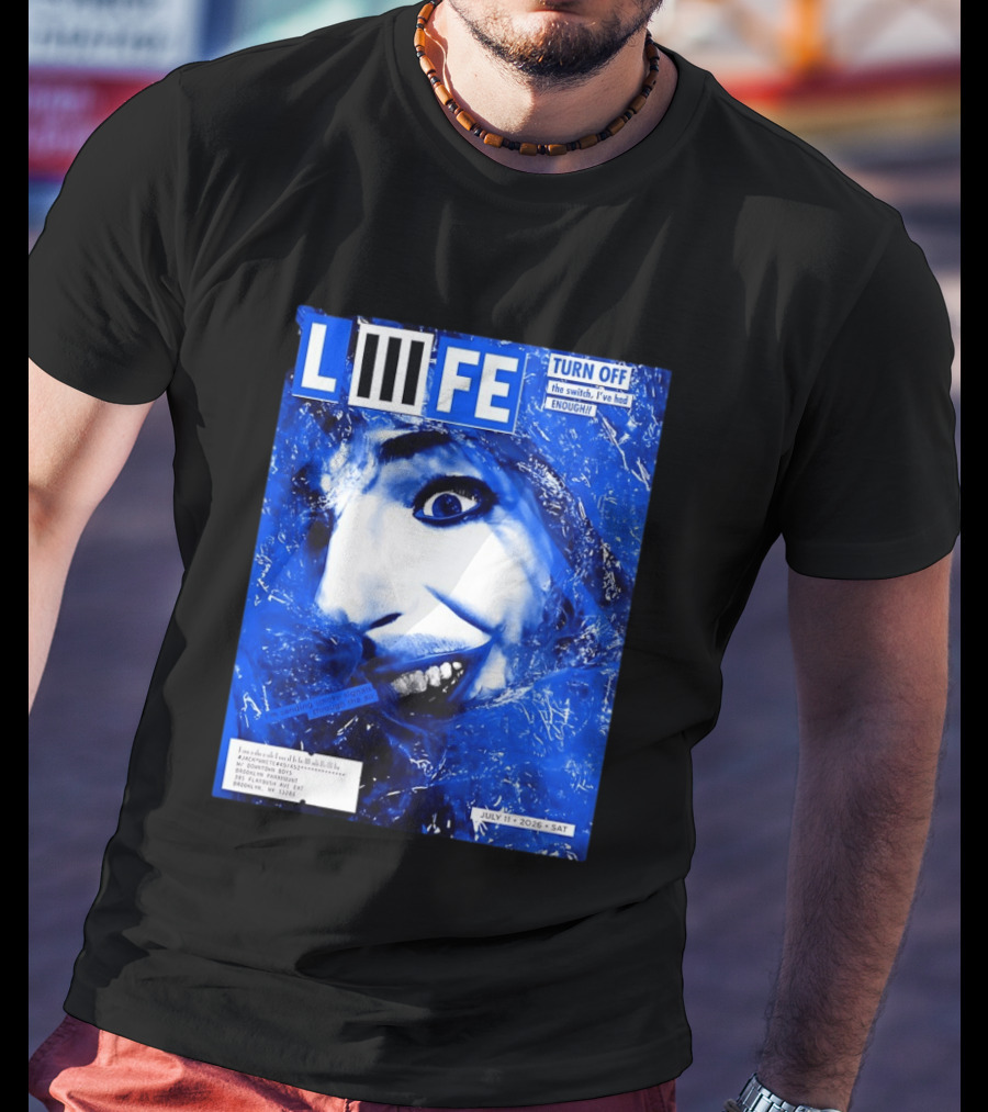 LIFE Turn Off The Switch I've Had Enough July 11 2026 Brooklyn Paramount T-Shirt