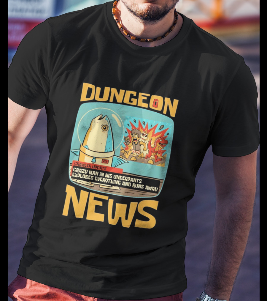 Dungeon News Crawler Update Crazy Man In Underpants Explodes Everything And Runs Away T-Shirt