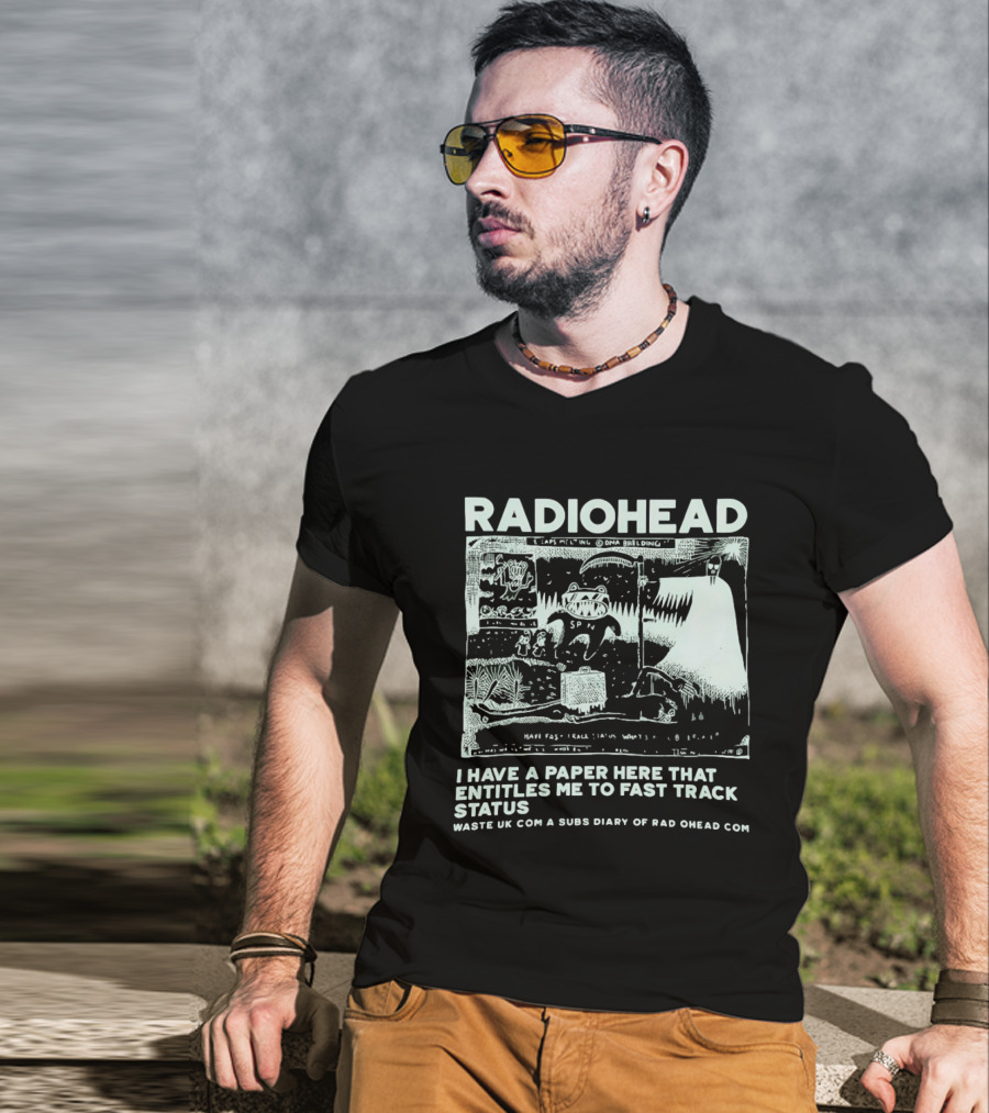 RADIOHEAD I Have A Paper Here That Entitles Me To Fast Track Status Waste UK Com A Subs Diary Of Rad O Head Com T-Shirt